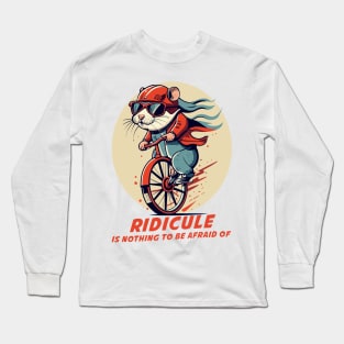 ridicule is nothing to be afraid of Long Sleeve T-Shirt